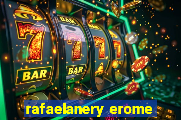 rafaelanery erome